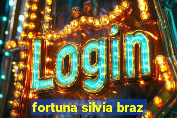 fortuna silvia braz